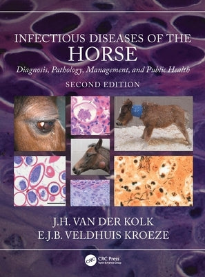 Infectious Diseases of the Horse: Diagnosis, Pathology, Management, and Public Health by Van Der Kolk, J. H.