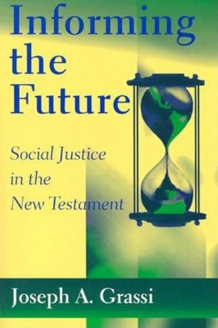 Informing the Future: Social Justice in the New Testament by Grassi, Joseph A.