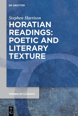 Horatian Readings: Poetic and Literary Texture by Harrison, Stephen