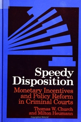 Speedy Disposition: Monetary Incentives and Policy Reform in Criminal Courts by Church, Thomas W.