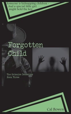 Forgotten Child (The Grimoire Detective Book 3) by Bowen, Cal