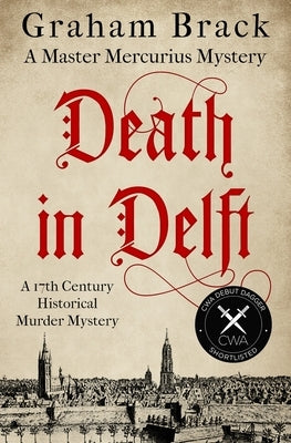 Death in Delft: A 17th Century historical murder mystery by Brack, Graham