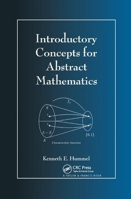 Introductory Concepts for Abstract Mathematics by Hummel, Kenneth E.