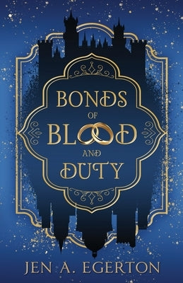 Bonds of Blood and Duty by Egerton, Jen A.