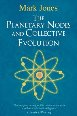 The Planetary Nodes and Collective Evolution by Jones, Mark