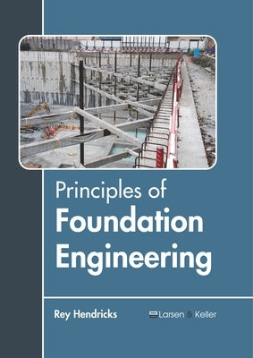 Principles of Foundation Engineering by Hendricks, Rey