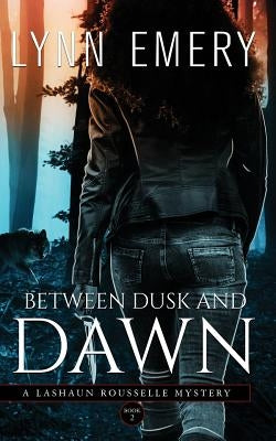 Between Dusk and Dawn: A LaShaun Rousselle Mystery by Emery, Lynn