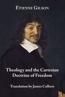 Theology and the Cartesian Doctrine of Freedom by Gilson, Etienne