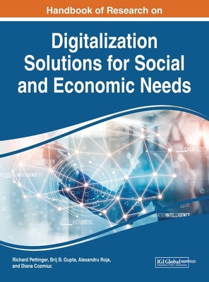 Handbook of Research on Digitalization Solutions for Social and Economic Needs by Pettinger, Richard