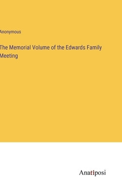 The Memorial Volume of the Edwards Family Meeting by Anonymous