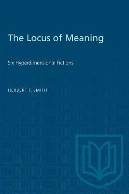 The Locus of Meaning: Six Hyperdimensional Fictions by Smith, Herbert F.