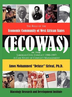 The Role of the Economic Community of the West African States: ECOWAS -Conflict Management in Liberia by Sirleaf, Ph. D. Amos Mohammed Deluxe