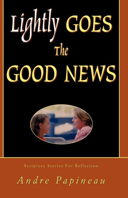 Lightly Goes the Good News by Papineau, Andre
