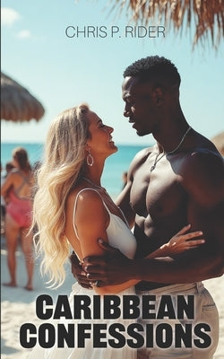 Caribbean Confessions: A Hotwife Interracial Vacation Fantasy by Rider, Rachel