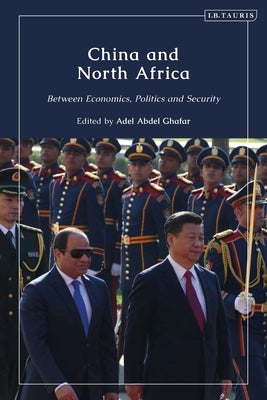 China and North Africa: Between Economics, Politics and Security by Ghafar, Adel Abdel
