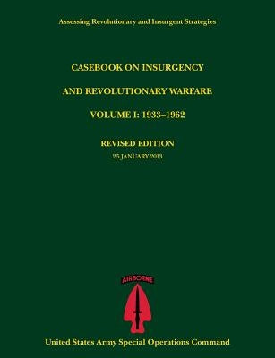 Casebook on Insurgency and Revolutionary Warfare, Volume I: 1933-1962 (Assessing Revolutionary and Insurgent Strategies Series) by Tompkins, Paul J.