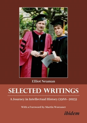 Selected Writings: A Journey in Intellectual History (1988-2025) by Neaman, Elliot Yale