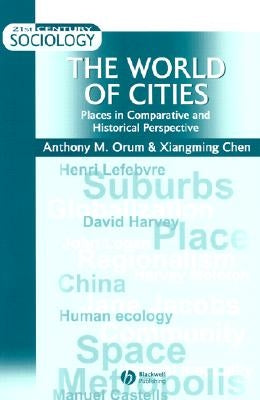 The World of Cities: Places in Comparative and Historical Perspective by Orum, Anthony M.