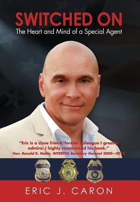 Switched On: The Heart and Mind of a Special Agent by Caron, Eric J.