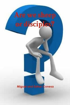 Are we sheep or disciples? by Conesa, Miguel y. Esther