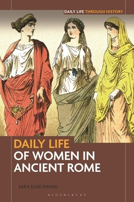 Daily Life of Women in Ancient Rome by Phang, Sara Elise