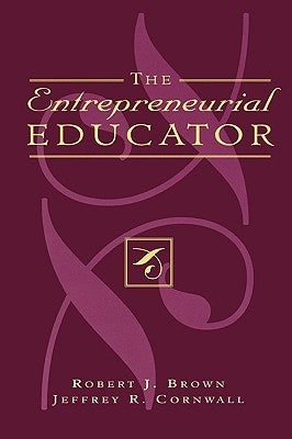 The Entrepreneurial Educator by Brown, Robert J.