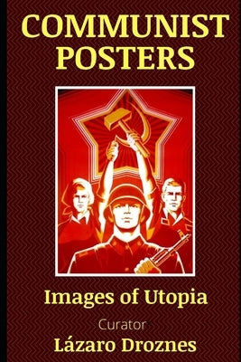 Communist Posters: Images of Utopia by Droznes, Lazaro