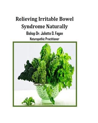 Relieving Irritable Bowel Syndrome Naturally by D. Fagan, Bishop Dr Juliette