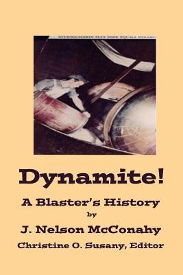 Dynamite! A Blaster's History by McConahy, J. Nelson