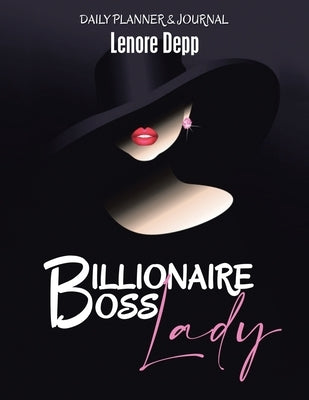 Billionaire Boss Lady: Planner, Journal and Life Organizer by Depp, Lenore