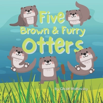 Five Brown and Furry Otters: An otterly amazing picture book! by Lone Cow