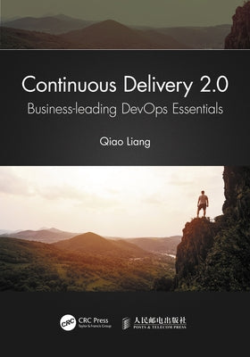 Continuous Delivery 2.0: Business-leading DevOps Essentials by Liang, Qiao
