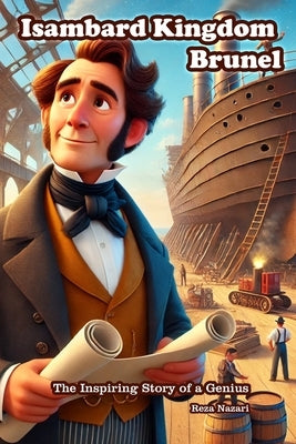 Isambard Kingdom Brunel: The Inspiring Story of a Genius by Nazari, Reza