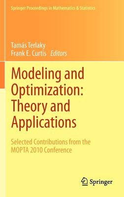 Modeling and Optimization: Theory and Applications: Selected Contributions from the Mopta 2010 Conference by Terlaky, Tamás