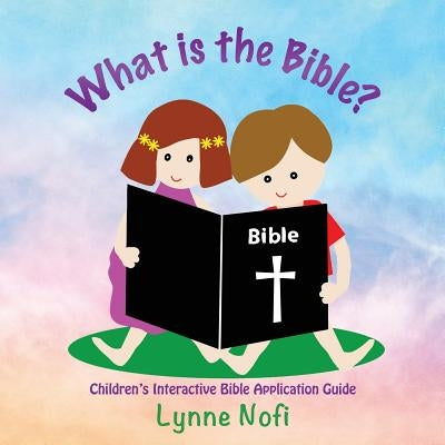 What is the Bible?: Children's Interactive Bible Application Guide by Nofi, Lynne