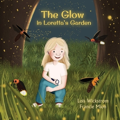 The Glow in Loretta's Garden by Wickstrom, Lois