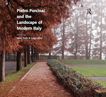 Pietro Porcinai and the Landscape of Modern Italy by Treib, Marc