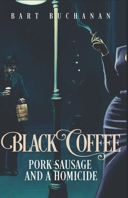 Black Coffee Pork Sausage and a Homicide by Buchanan, Bart