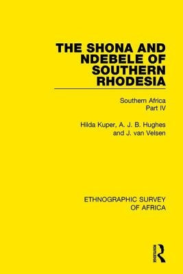 The Shona and Ndebele of Southern Rhodesia: Southern Africa Part IV by Kuper, Hilda