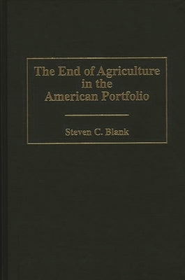 The End of Agriculture in the American Portfolio by Blank, Steven C.