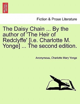 The Daisy Chain ... By the author of 'The Heir of Redclyffe' [i.e. Charlotte M. Yonge] ... The second edition. by Anonymous