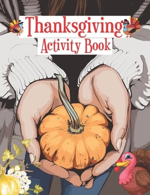 Thanksgiving Activity Book: Riddles, coloring, Doodle, Maze and So Many More Inside! by Wakabayashi, Ricardo