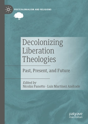 Decolonizing Liberation Theologies: Past, Present, and Future by Panotto, Nicolás