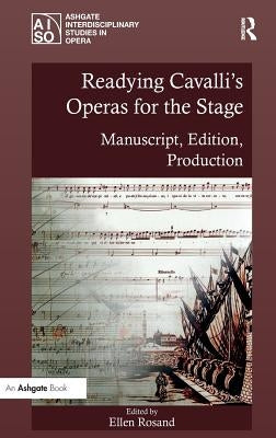 Readying Cavalli's Operas for the Stage: Manuscript, Edition, Production by Rosand, Ellen
