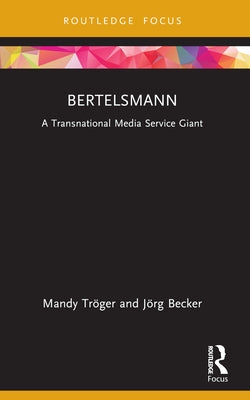 Bertelsmann: A Transnational Media Service Giant by Tröger, Mandy