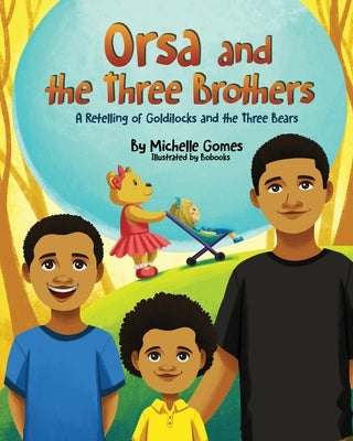 Orsa and the Three Brothers: A retelling of Goldilocks and the Three Bears by Gomes, Michelle