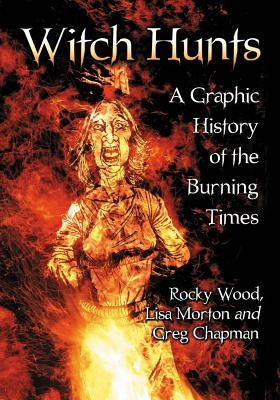 Witch Hunts: A Graphic History of the Burning Times by Wood, Rocky
