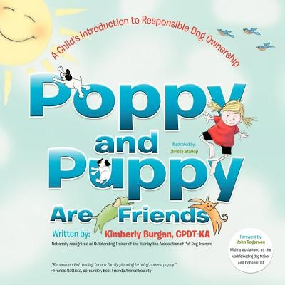 Poppy and Puppy Are Friends: A Child's First Introduction to Responsible Dog Ownership by Burgan Cpdt-Ka, Kimberly