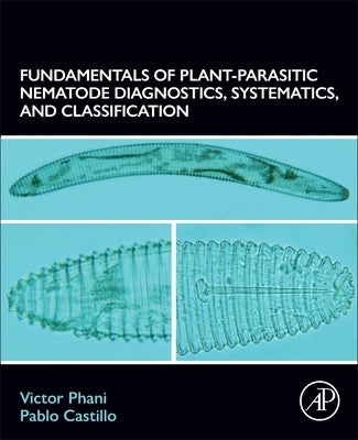 Fundamentals of Plant-Parasitic Nematode Diagnostics, Systematics, and Classification by Phani, Victor