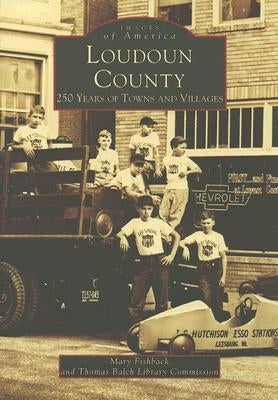 Loudoun County: 250 Years of Towns and Villages by Fishback, Mary